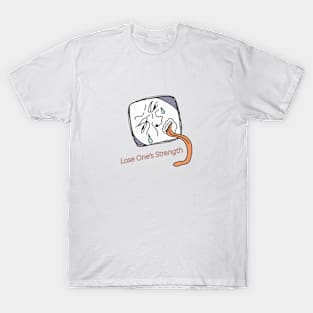 lose one's strength T-Shirt